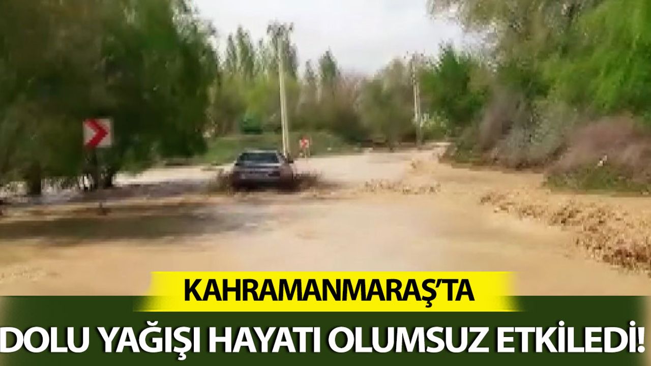 Kahramanmaraş’ta Sağanak Yağış Taşkına Neden Oldu