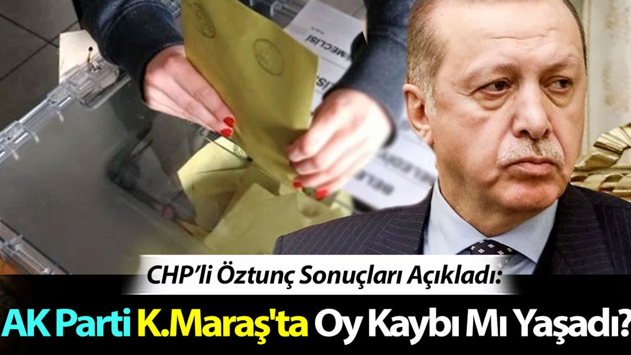 AK Parti Kahramanmaraş'ta Oy Kaybı Mı Yaşadı?