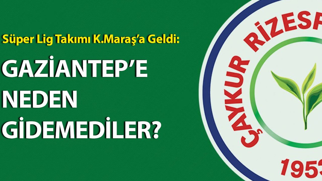 Süper Lig Takımı Yer Bulamayınca Kahramanmaraş’a Geldi