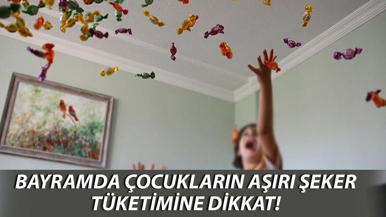 Uzmanlar Uyardı: Çocuklarda Bayram Şekeri Tüketimine Dikkat