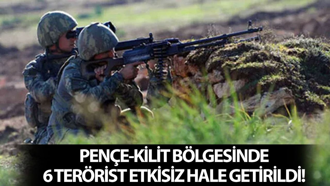 6 Terörist Etkisiz Hale Getirildi