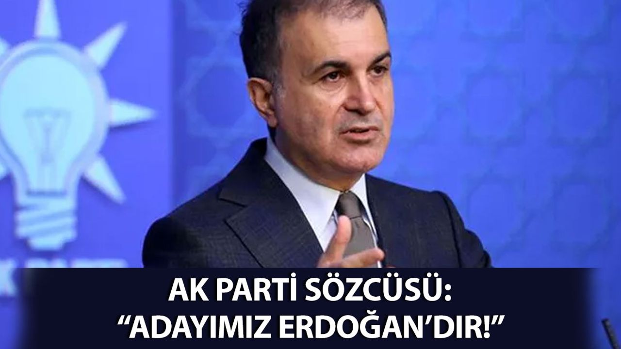 Çelik: "Adayımız Recep Tayyip Erdoğan'dır"