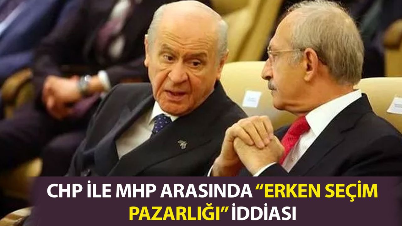 CHP ile MHP Arasında 'Erken Seçim Pazarlığı' İddiası