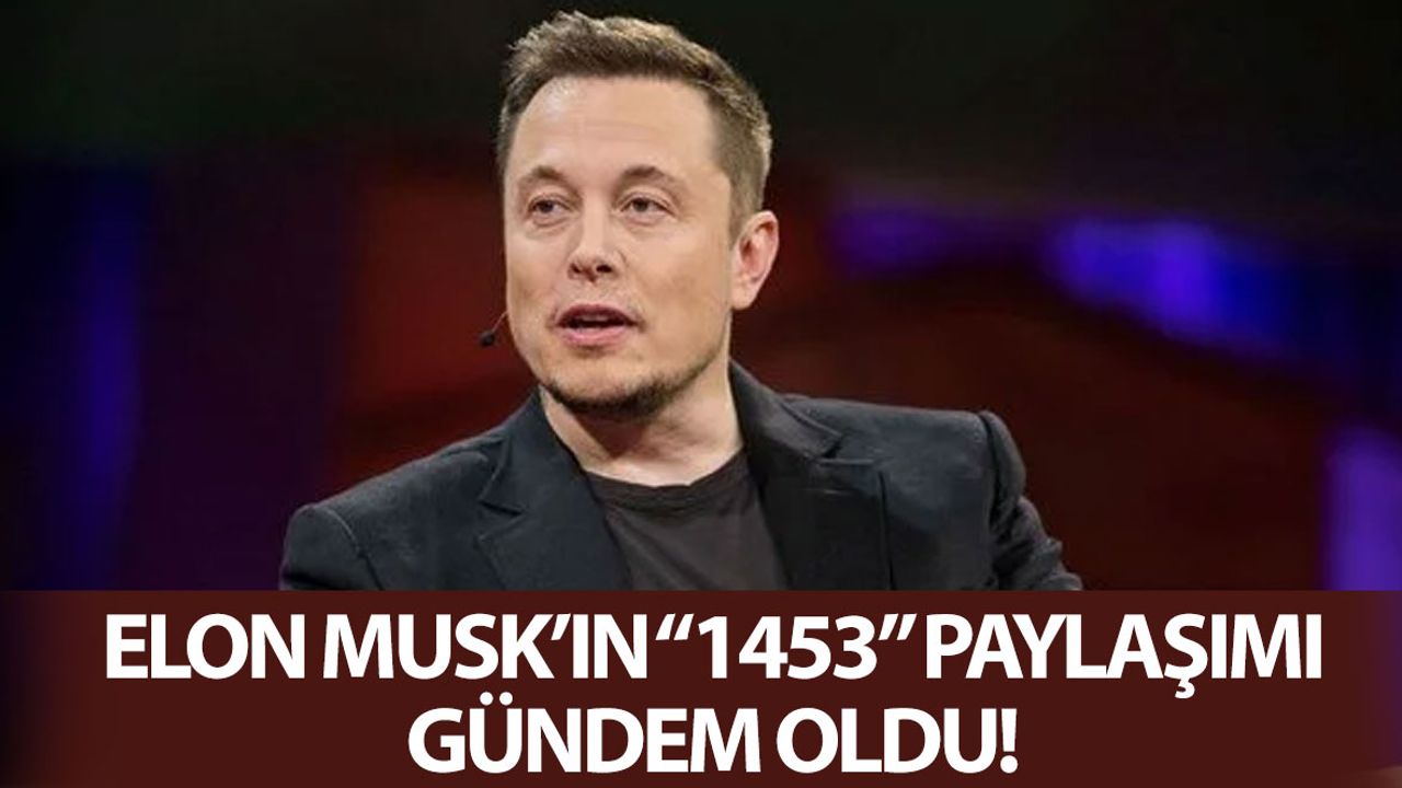 Elon Musk’ın '1453' Paylaşımı Gündem Oldu