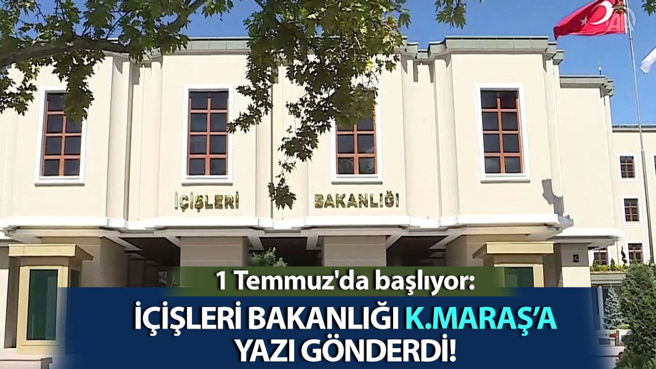 İçişleri Bakanlığı Kahramanmaraş'a Yazı Gönderdi