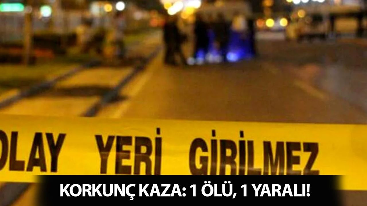 Kahramanmaraş'ın Komşu İlinde Feci Kaza: 1 Ölü, 1 Yaralı