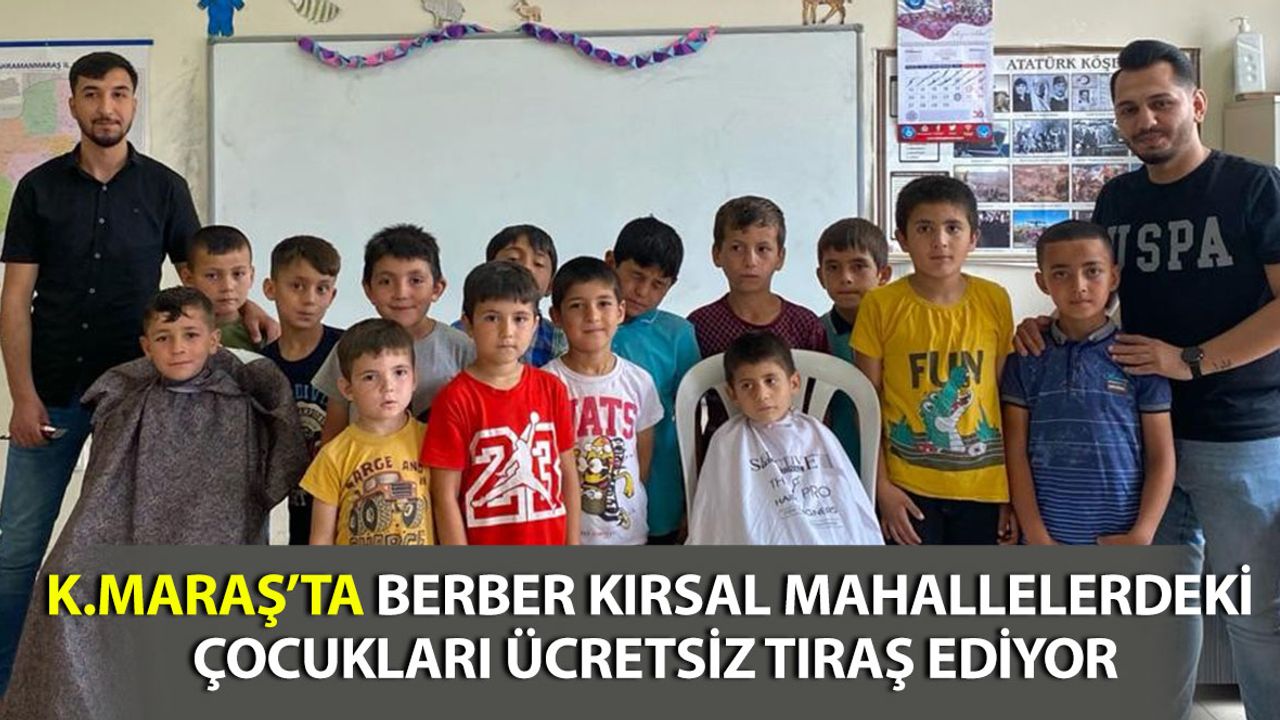 Kahramanmaraş'ta Kırsal Mahallelerdeki Çocukları Tıraş Ediyor