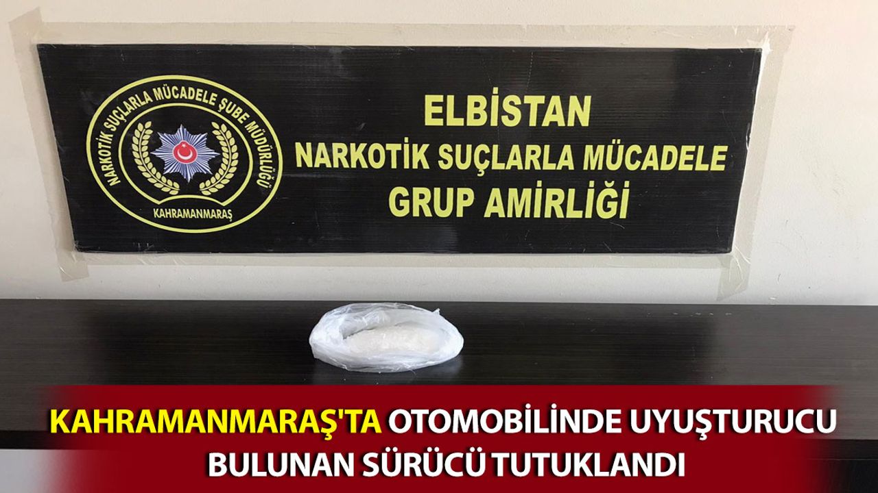 Kahramanmaraş'ta Otomobilinde Uyuşturucu Bulunan Sürücü Tutuklandı