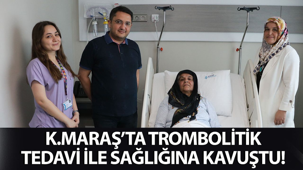 Kahramanmaraş'ta Trombolitik Tedavi ile İyileşti