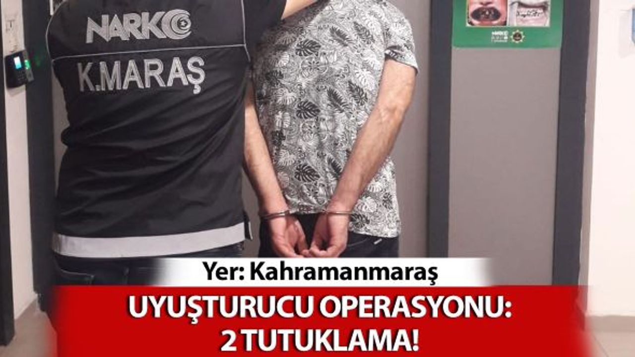 Kahramanmaraş'ta Uyuşturucu Operasyonu: 2 Tutuklama