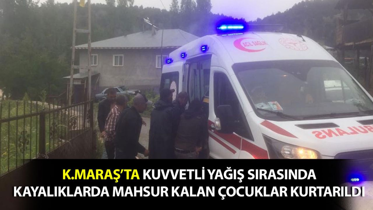 Kahramanmaraş'ta Yağış Sırasında Kayalıklarda Mahsur Kalan 3 Çocuk Kurtarıldı