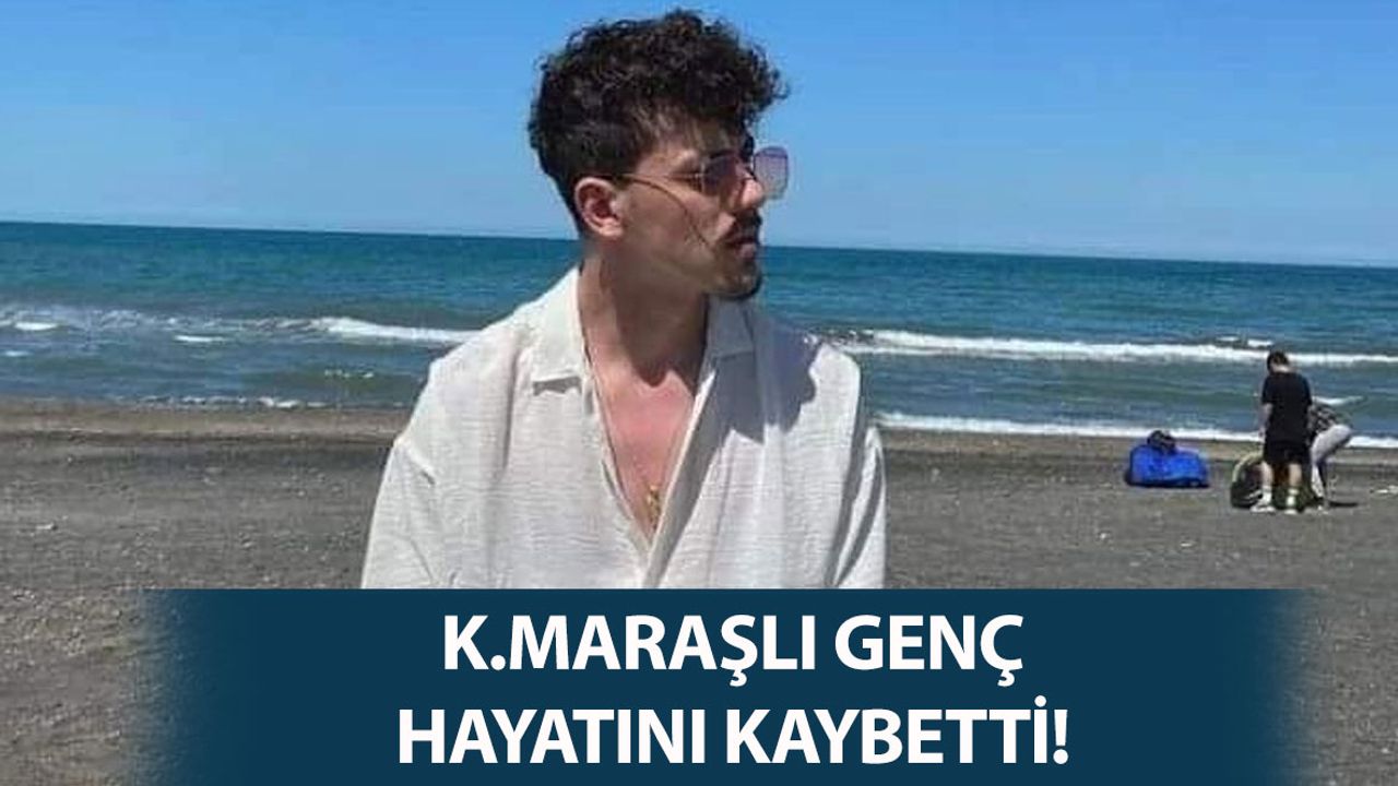 Kahramanmaraşlı Genç Kayseri'deki Kazada Hayatını Kaybetti