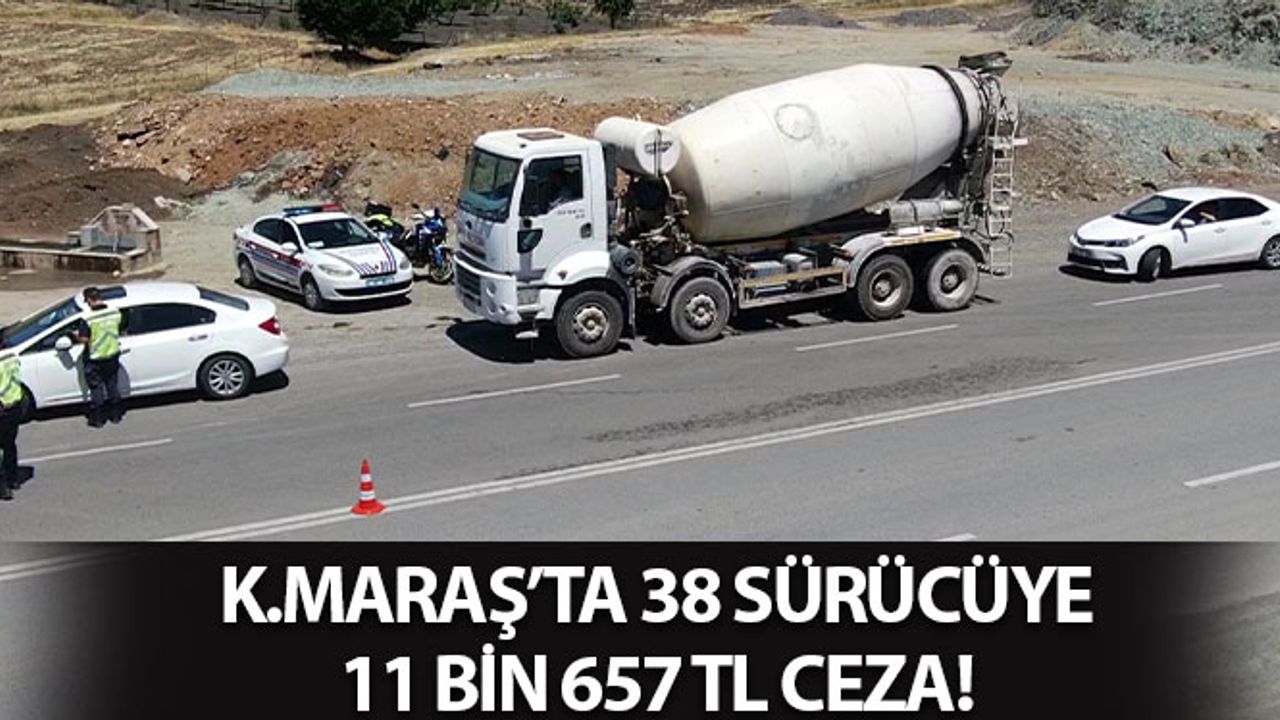 Kahramanmaraş’ta 38 Sürücüye 11 Bin 657 TL Ceza