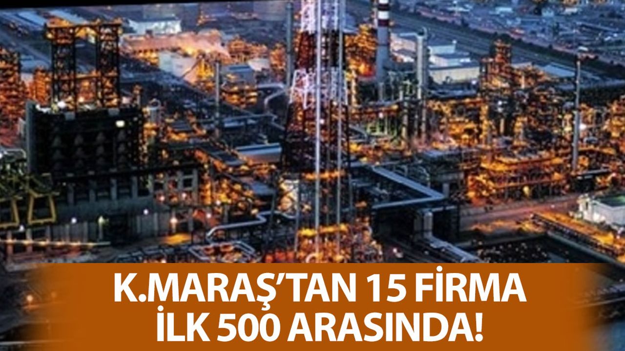 Kahramanmaraş’tan 15 Firma İlk 500 Arasında