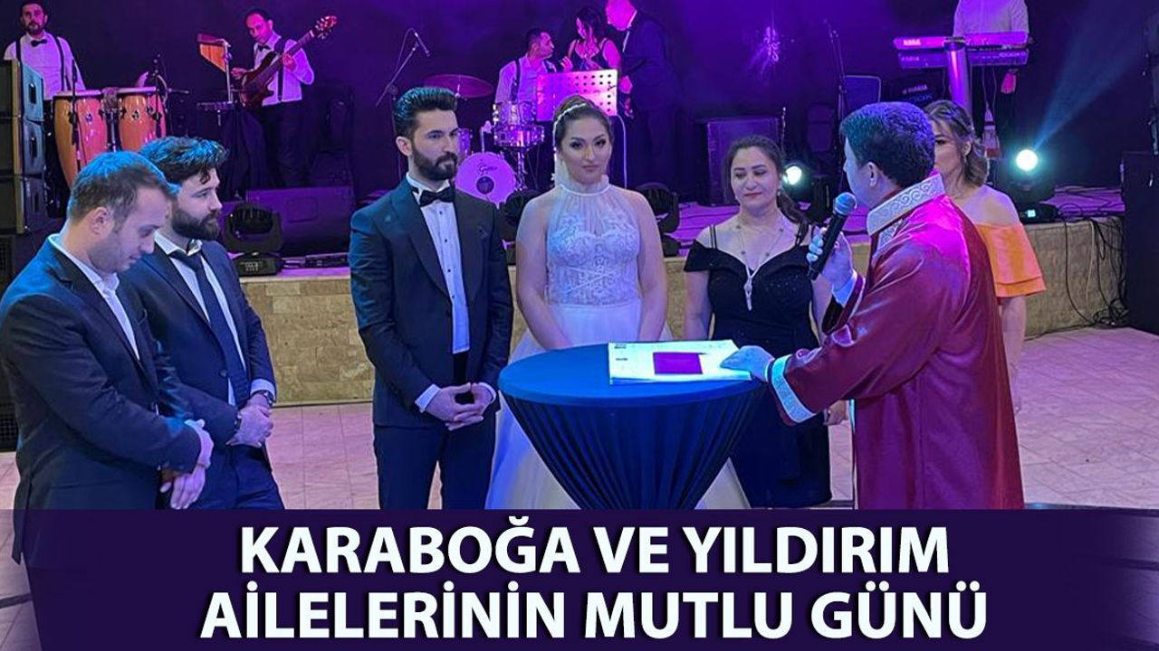 Karaboğa ve Yıldırım Ailelerinin Mutlu Günü