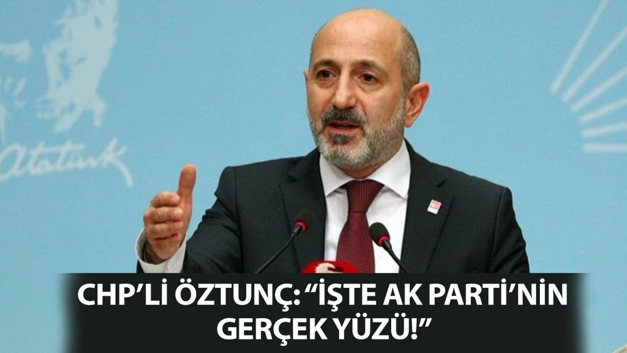 Öztunç: İşte AK Parti'nin Gerçek Yüzü