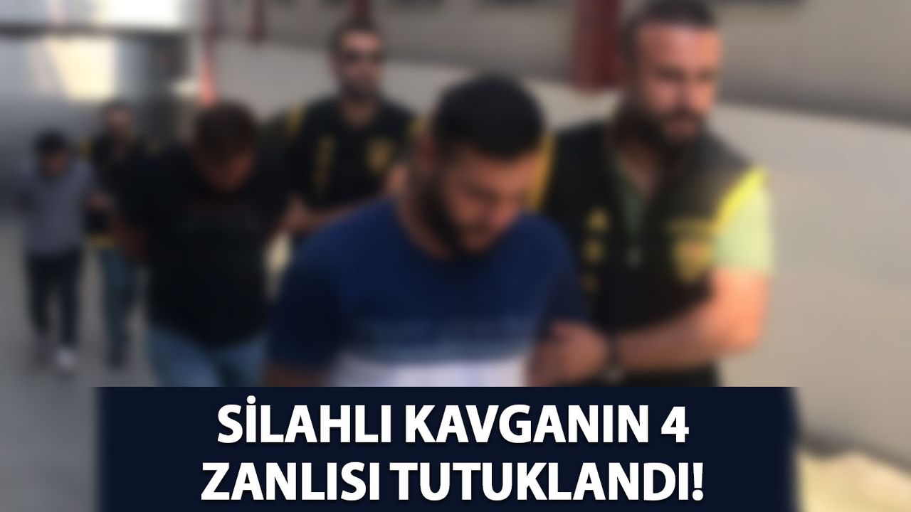6 Kişinin Yaralandığı Silahlı Kavganın 4 Zanlısı Tutuklandı
