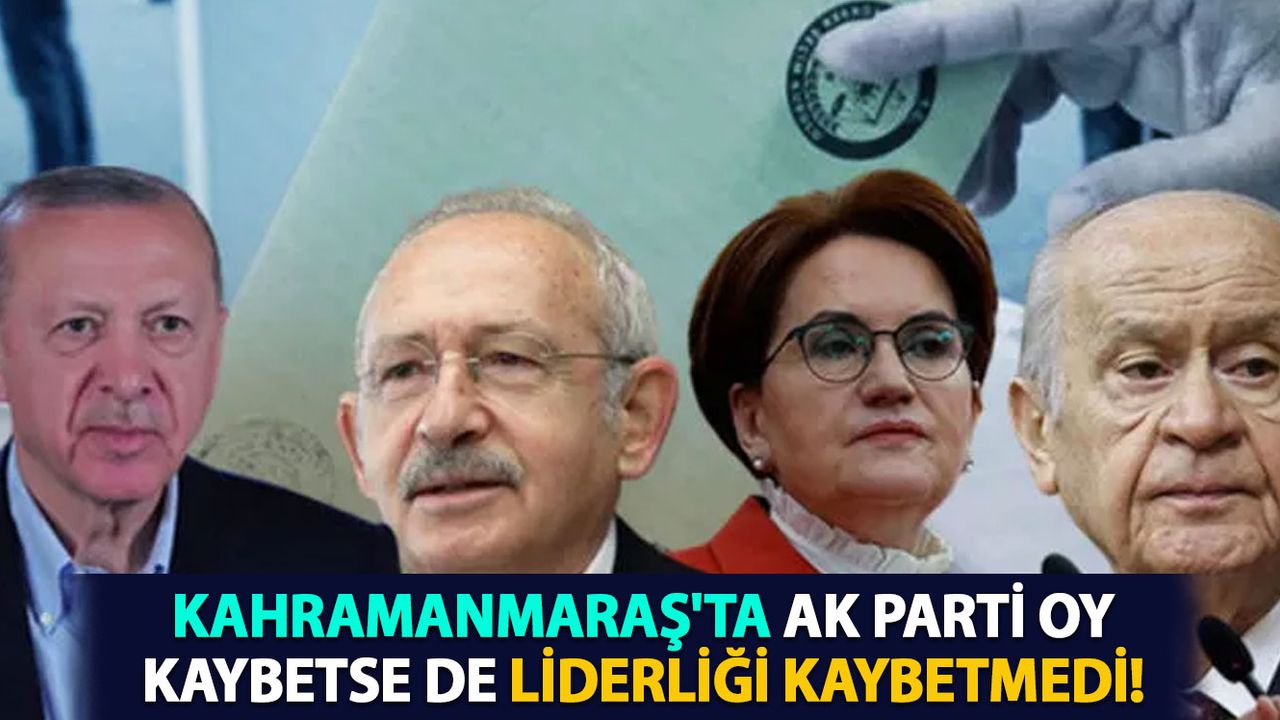 AK Parti Kahramanmaraş'ta Oy Kaybetse de Liderliği Kaybetmedi