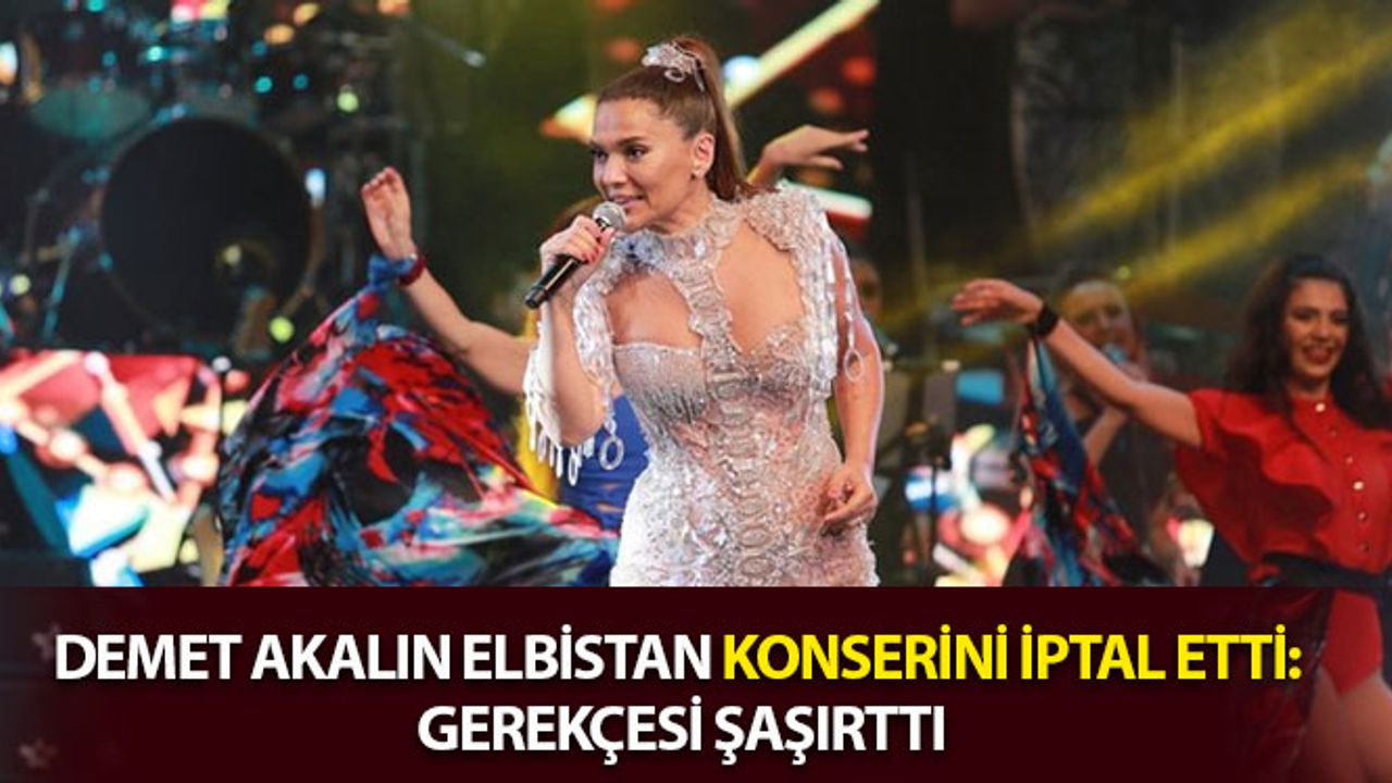 Demet Akalın Elbistan Konserini İptal Etti: Gerekçesi Şaşırttı