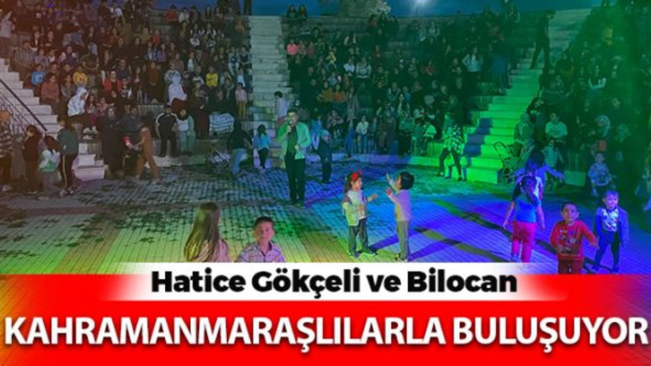 Hatice Gökçeli ve Bilocan Kahramanmaraşlılarla Buluşuyor
