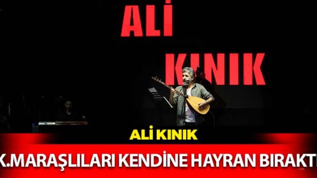Kahramanmaraş'ta Ali Kınık Rüzgarı Esti