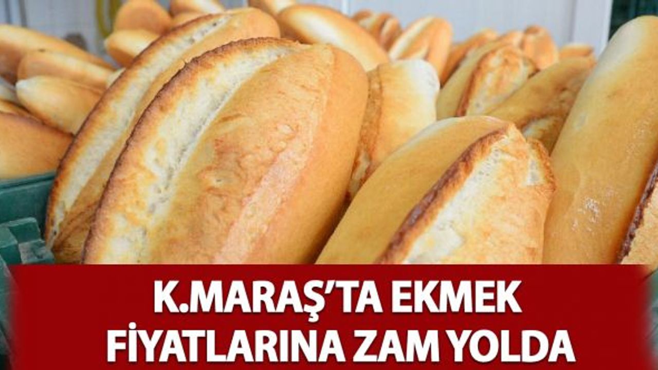 Kahramanmaraş'ta Ekmek Fiyatlarına Zam Yolda