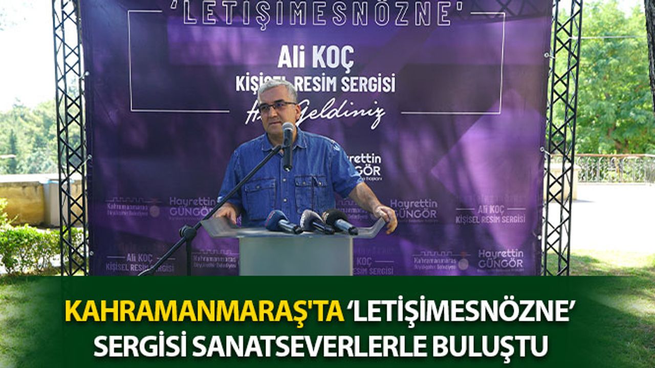 Kahramanmaraş'ta ‘Letişimesnözne’ Sergisi Sanatseverlerle Buluştu