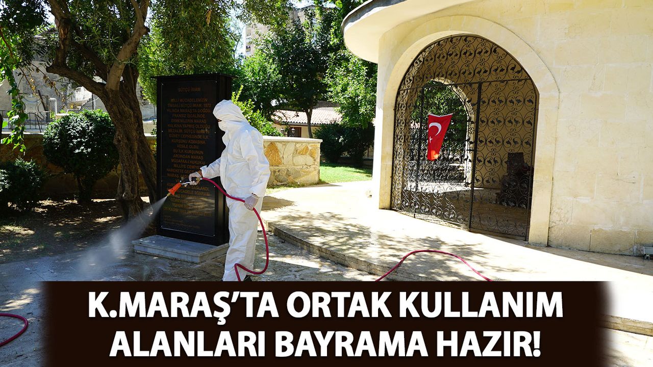 Kahramanmaraş'ta Ortak Kullanım Alanları Bayrama Hazır