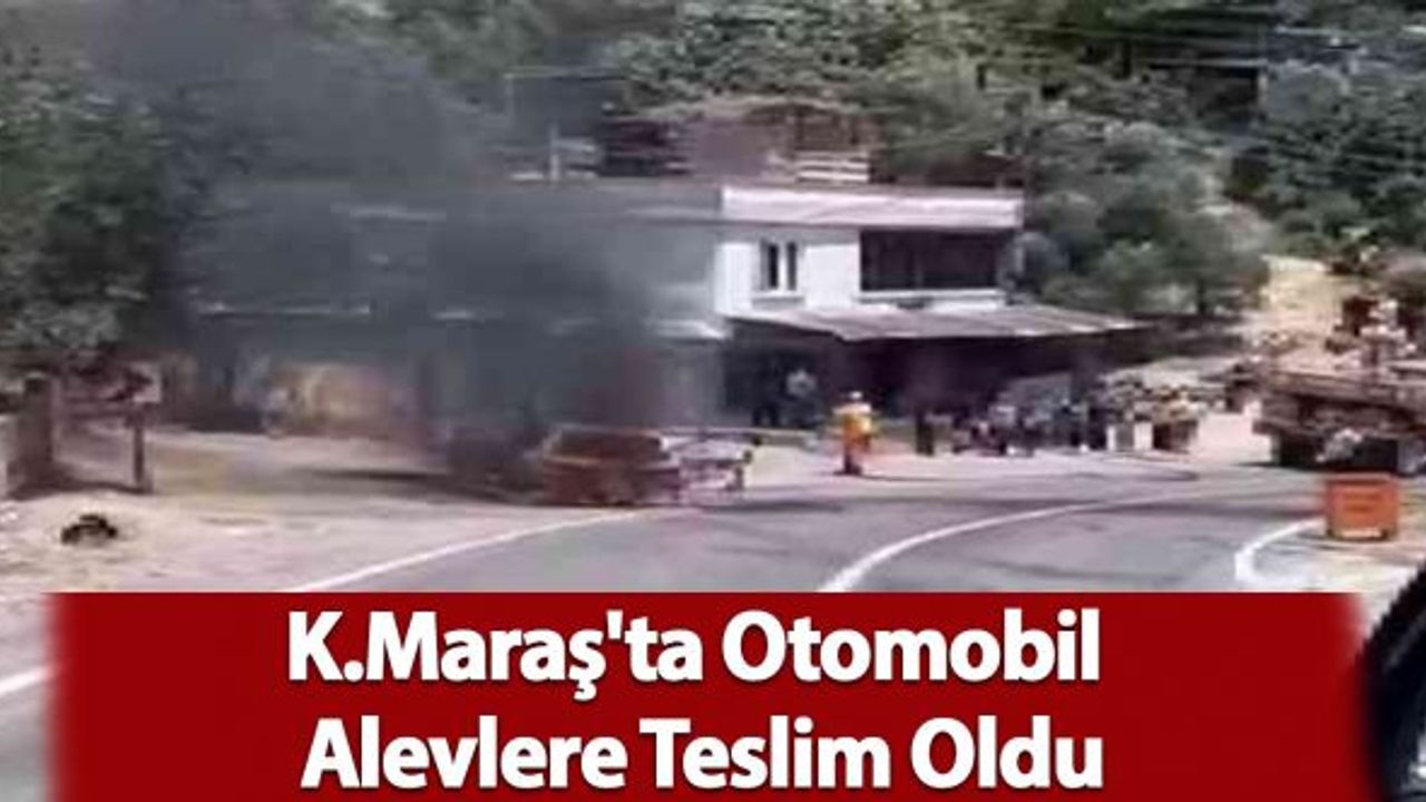 Kahramanmaraş'ta Otomobil Alevlere Teslim Oldu