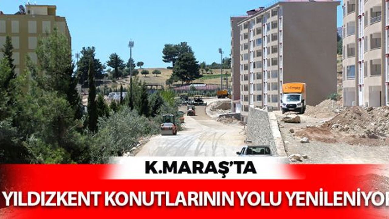 Kahramanmaraş'ta Yıldızkent Konutları'nın Yolu Yenileniyor