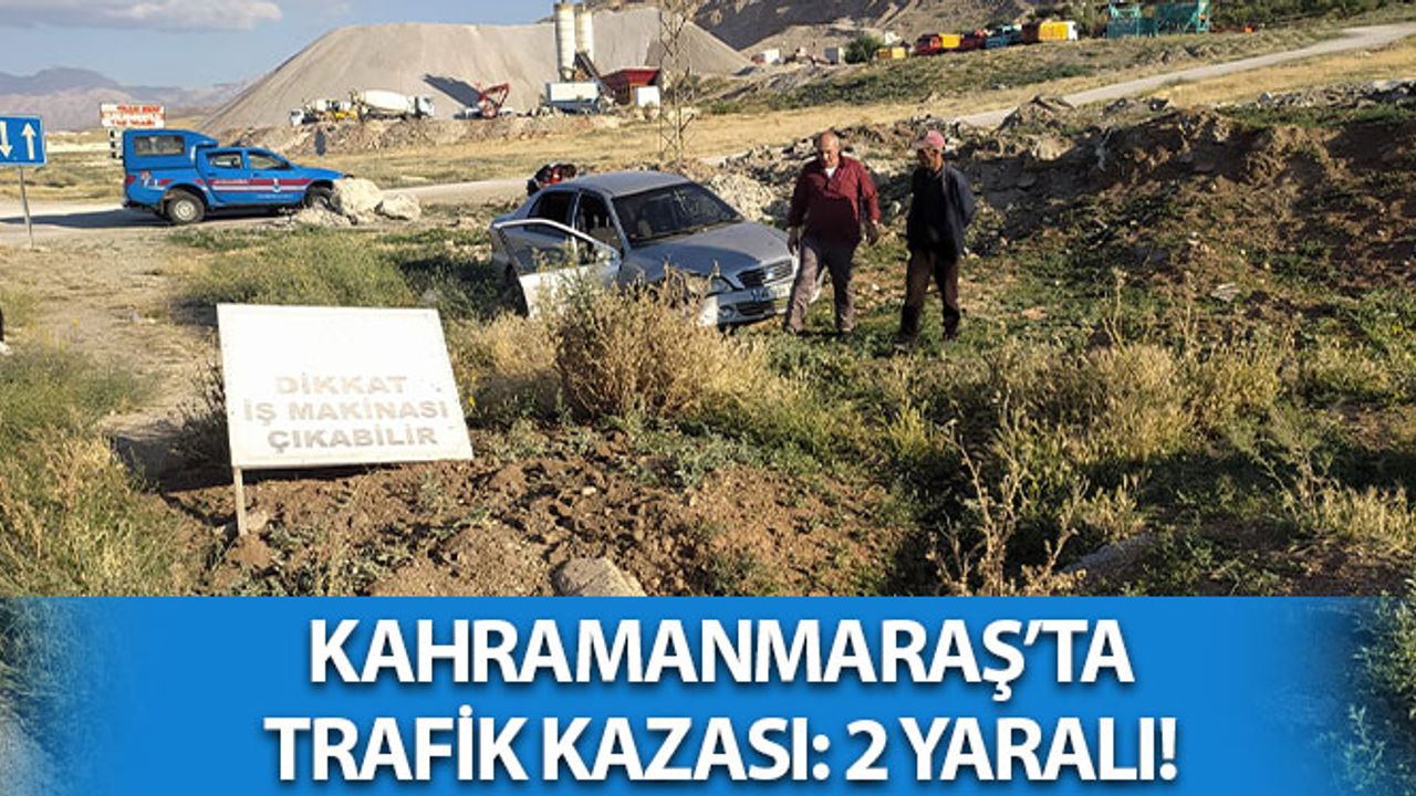 Kahramanmaraş’ta Otomobil Tarlaya Uçtu: 2 Yaralı