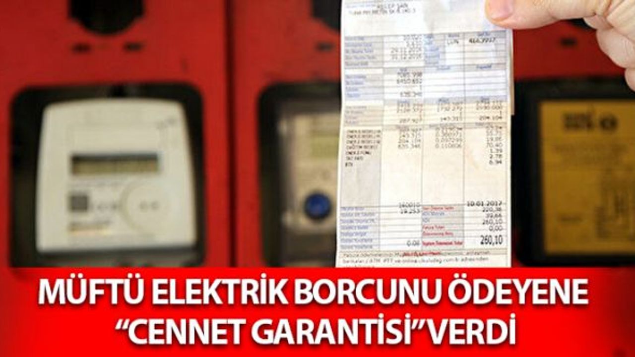 Müftü Elektrik Borcunu Ödeyene Cennet Garantisi Verdi