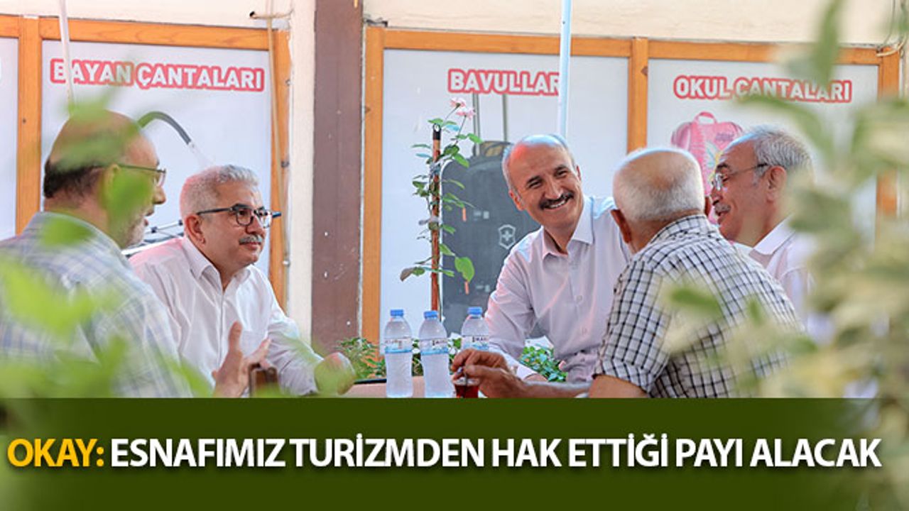 Okay: Esnafımız Turizmden Hak Ettiği Payı Alacak