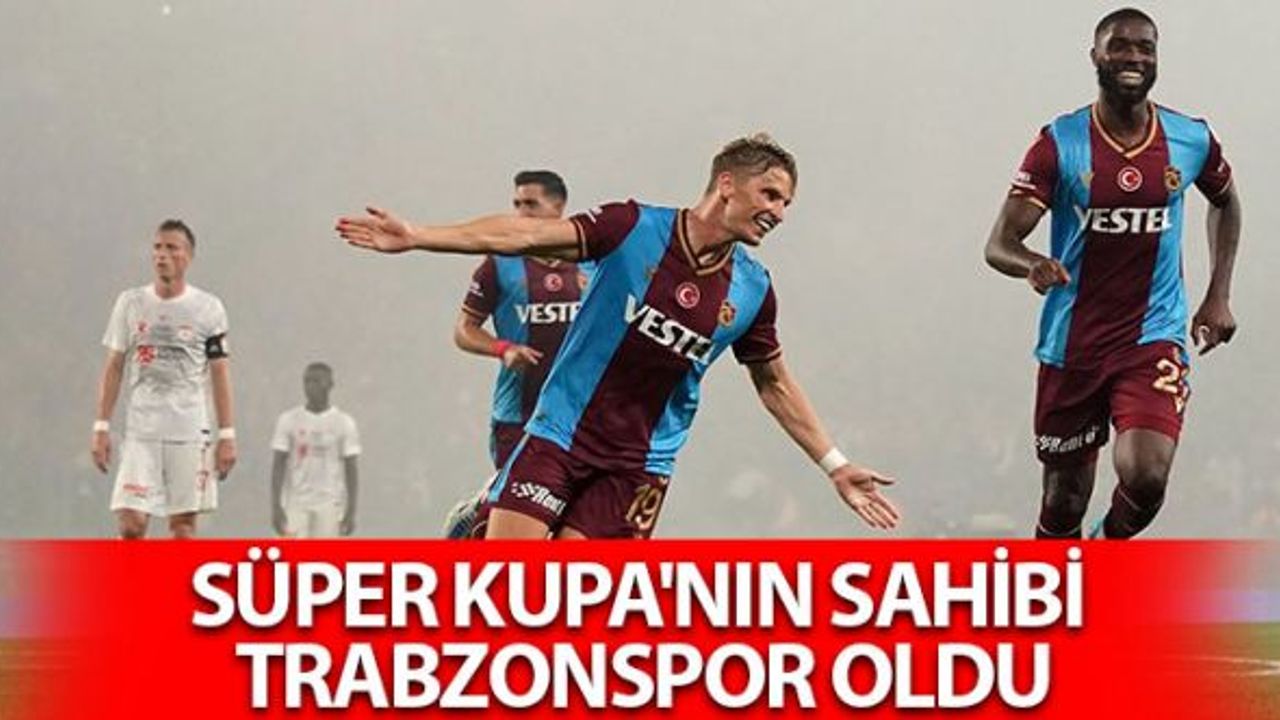 Süper Kupa'nın Sahibi Trabzonspor Oldu