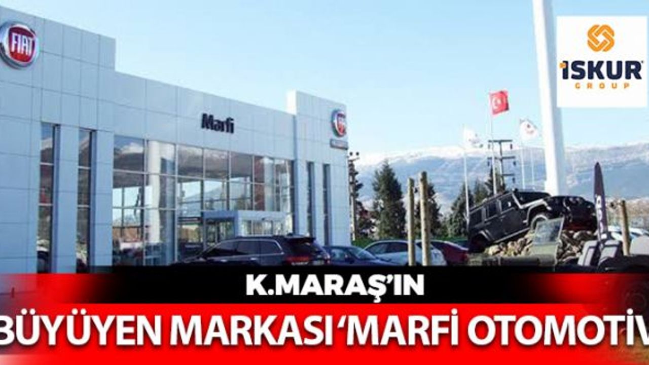 Kahramanmaraş'ın Büyüyen Markası Marfi Otomotiv