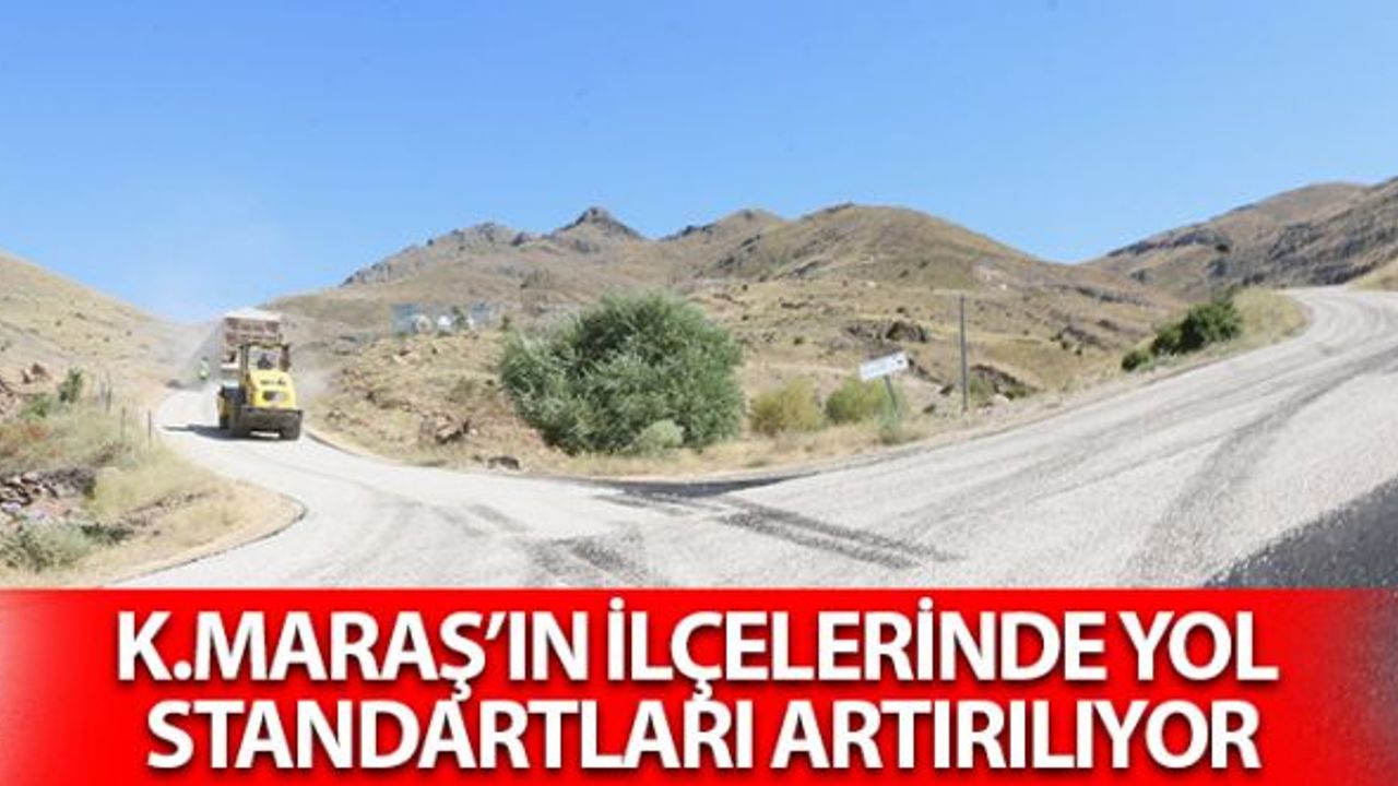 Kahramanmaraş'ın İlçelerinde Ulaşım Standardı Artırılıyor