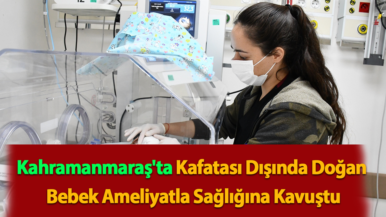 Kahramanmaraş'ta Kafatası Dışında Doğan Bebek Ameliyatla Sağlığına Kavuştu