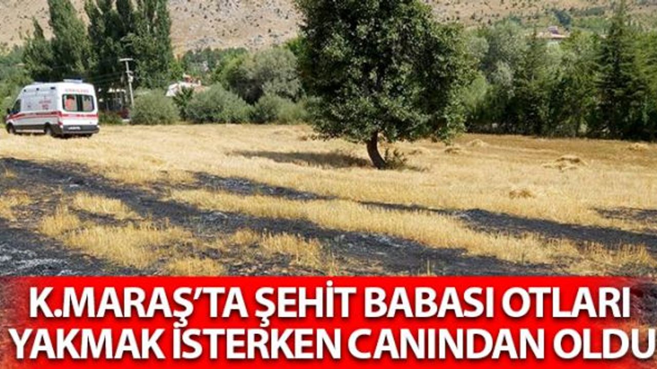 Kahramanmaraş'ta Şehit Babası Alevlerin İçinde Kaldı