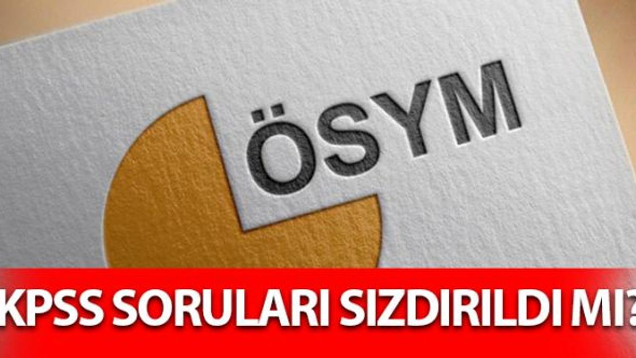 KPSS Soruları Sızdırıldı mı? ÖSYM Açıkladı