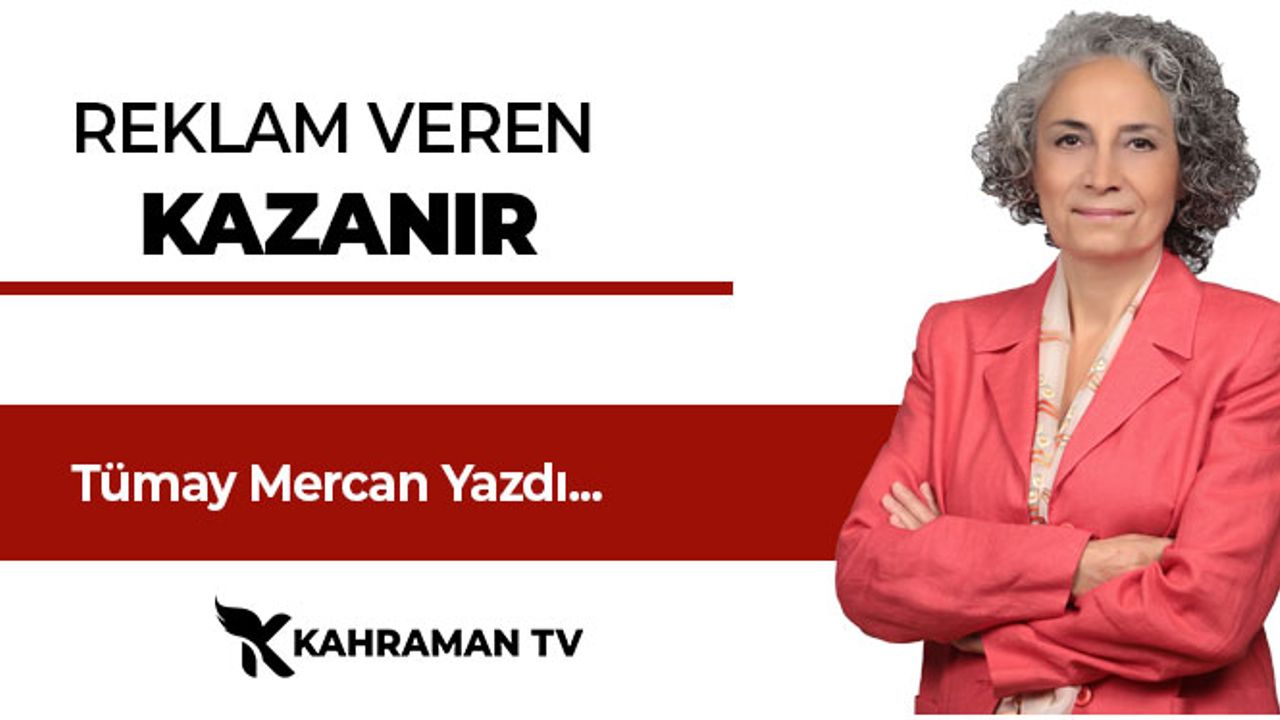 Tümay Mercan Yazdı: "Reklam Veren Kazanır"