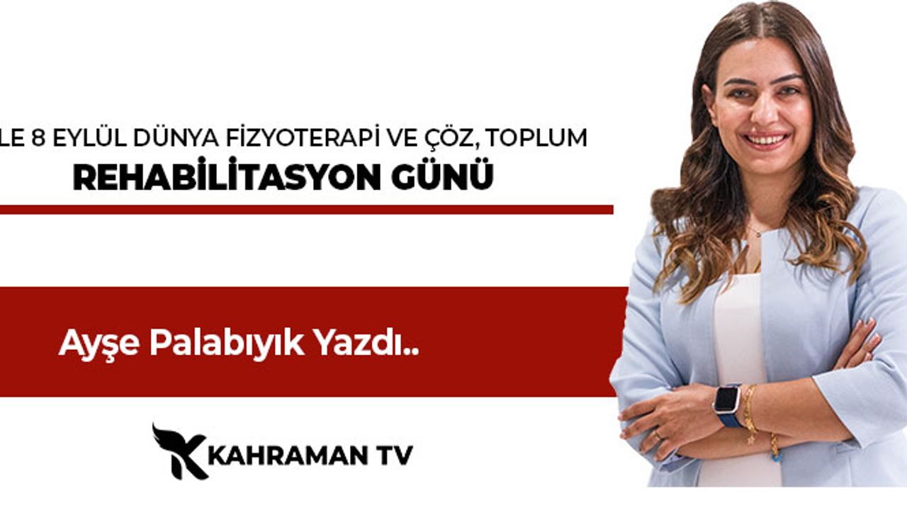 Ayşe Palabıyık Yazdı: "8 Eylül Dünya Fizyoterapi Ve Rehabilitasyon Günü"
