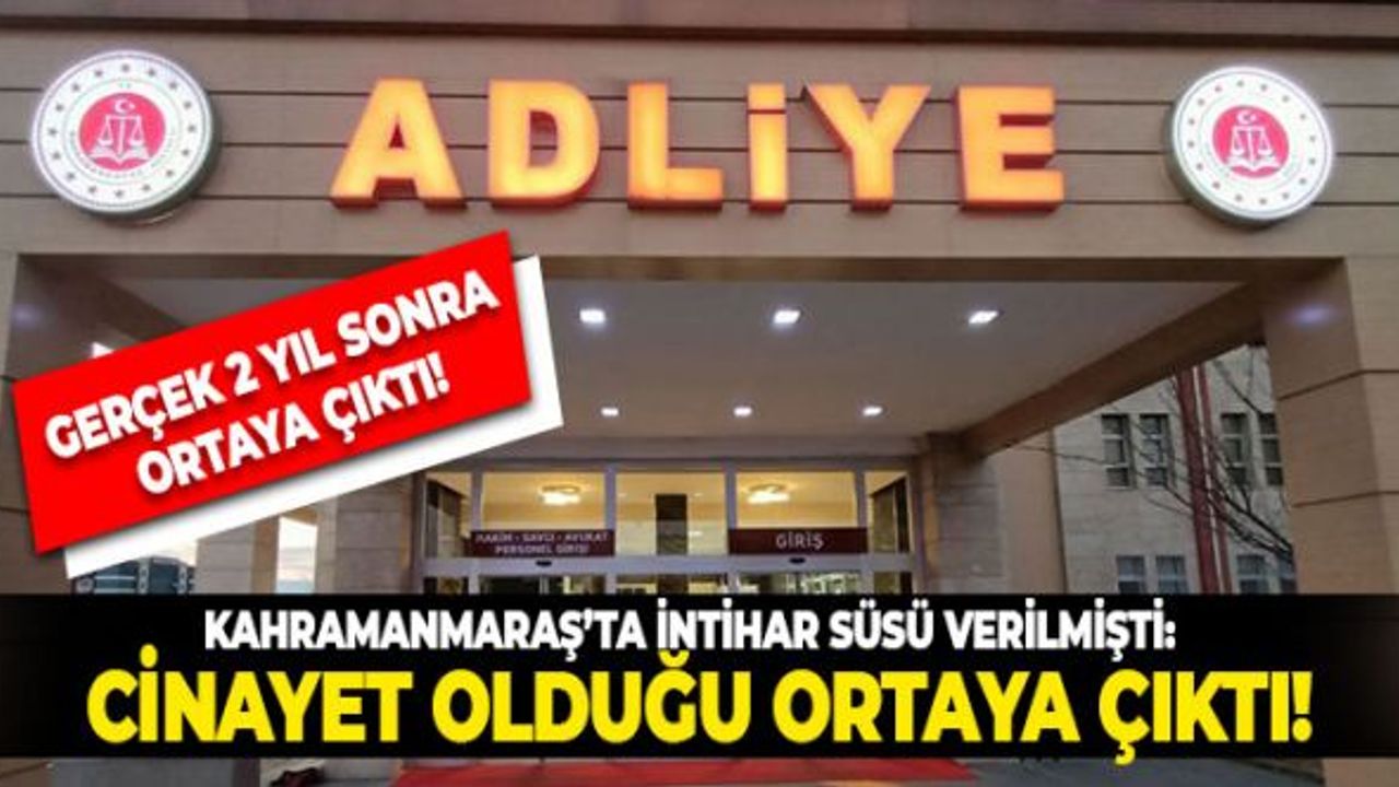 Kahramanmaraş’ta intihar süsü verilmişti: Cinayet çıktı!