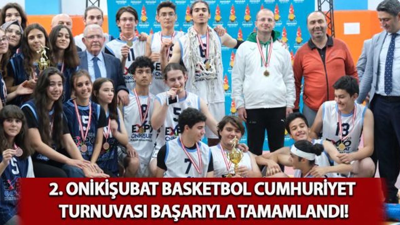 2. Onikişubat Basketbol Cumhuriyet Turnuvası başarıyla tamamlandı!