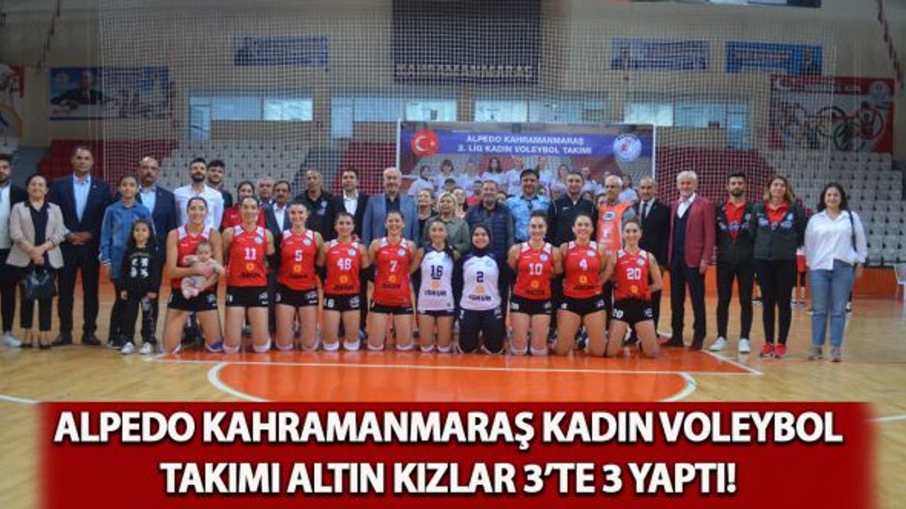 Alpedo Kahramanmaraş Kadın Voleybol Takımı Altın Kızlar 3'te 3 yaptı!