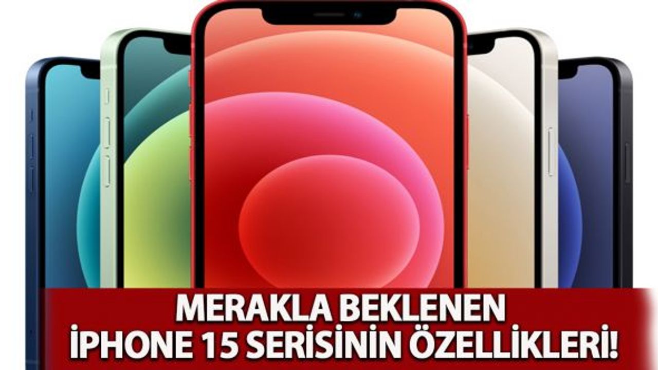 iPhone 15 serisi dört gözle bekleniyor!