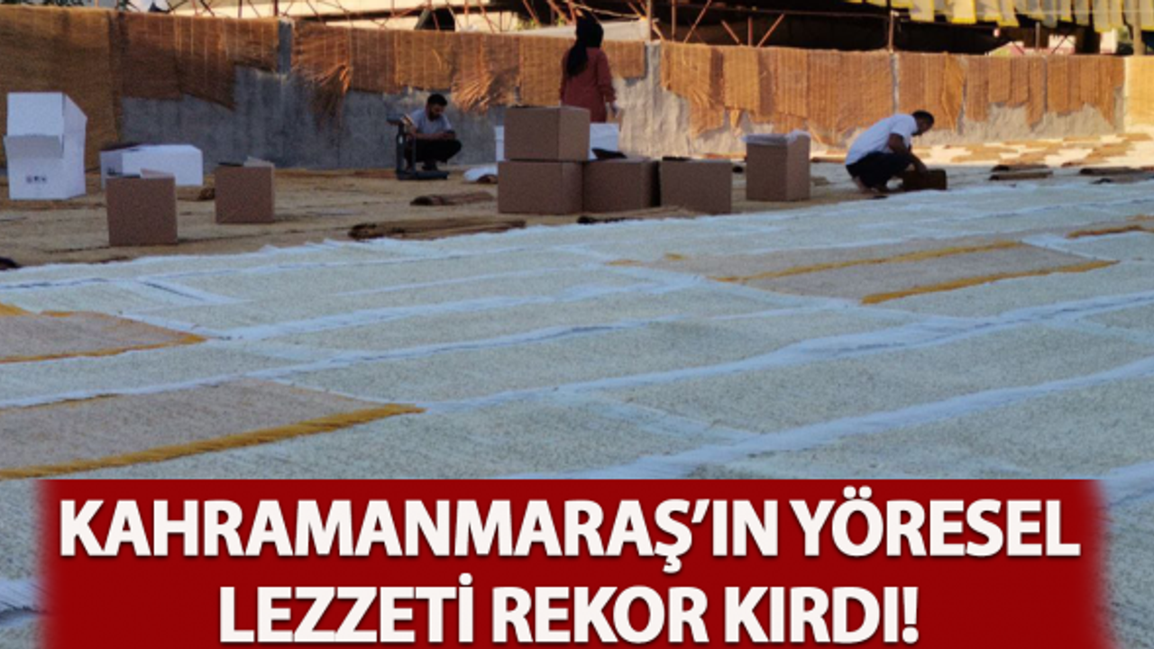 Kahramanmaraş'ın yöresel lezzeti rekor kırdı!