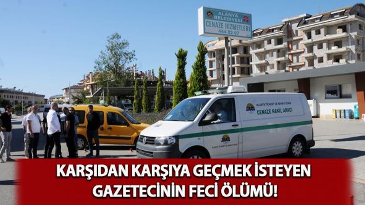 Karşıdan karşıya geçmek isteyen gazetecinin feci ölümü!