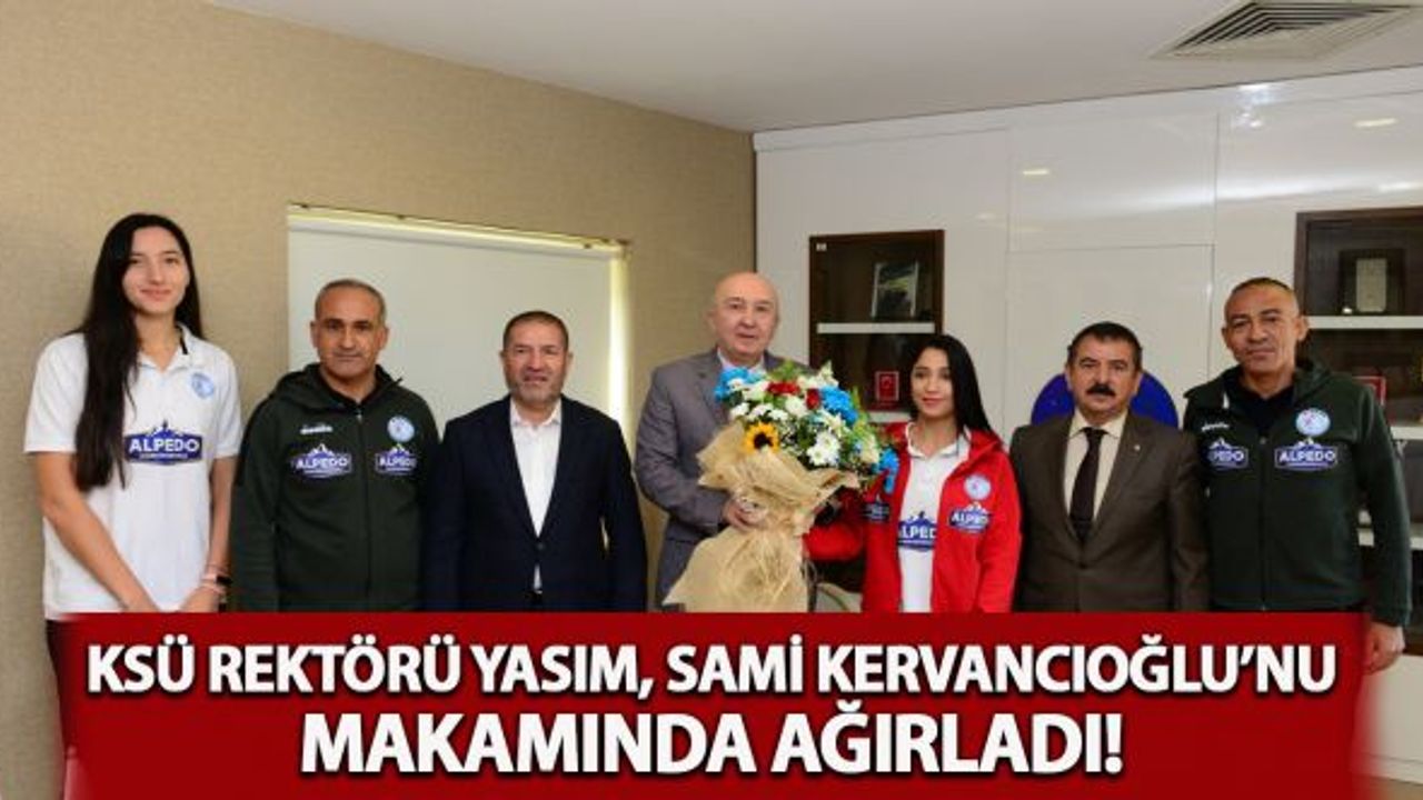 KSÜ Rektörü Yasım Sami Kervancıoğlu'nu makanımda ağırladı!
