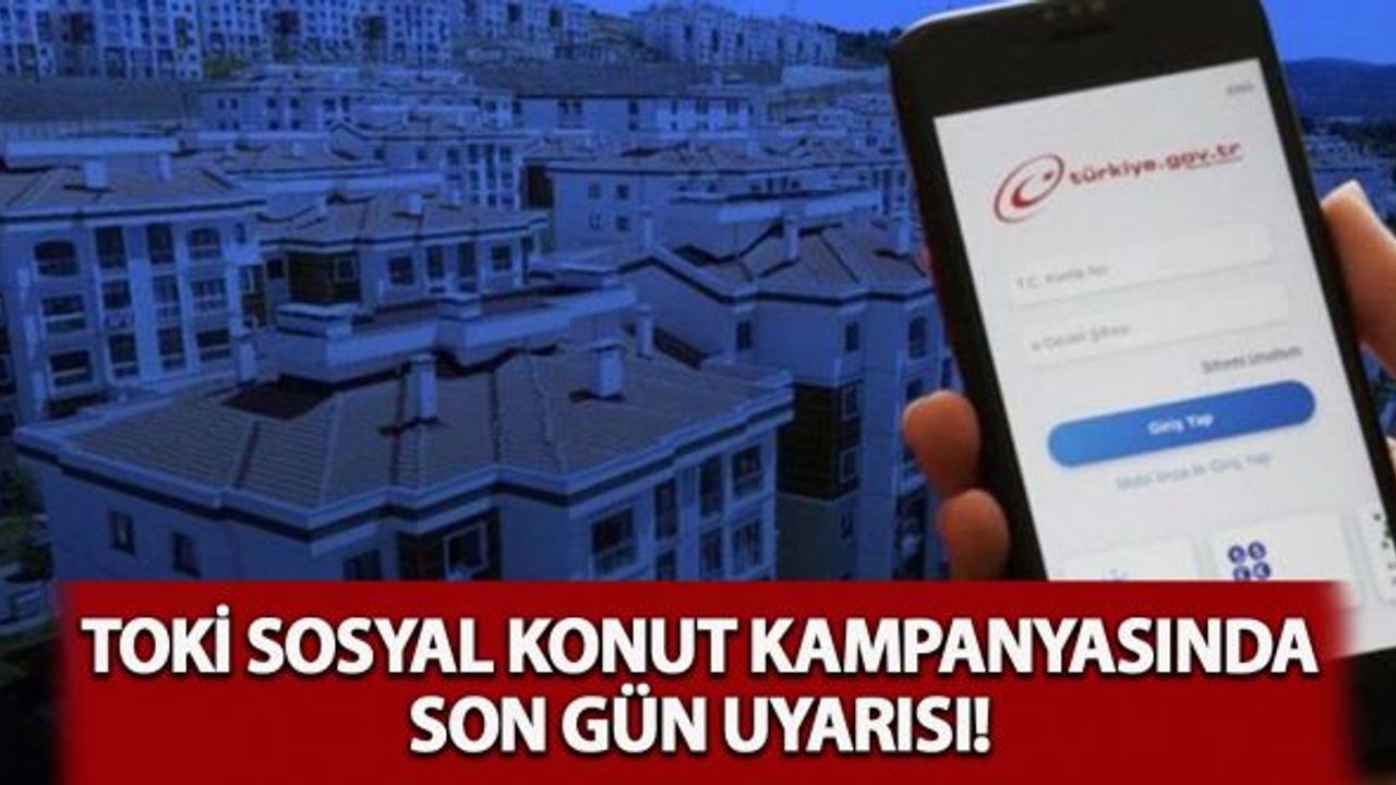 TOKİ sosyal konut kampanyasında son gün uyarısı!