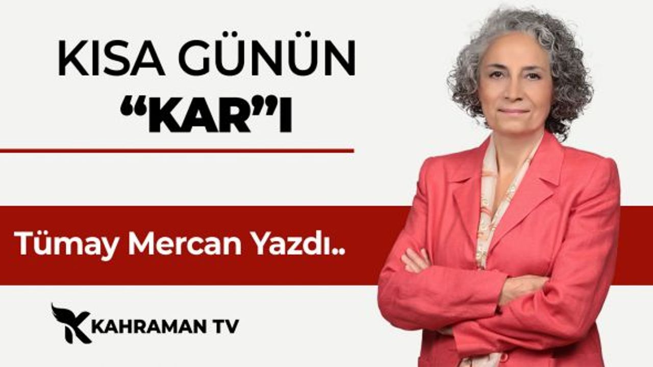 Tümay Mercan Yazdı: Kısa Günün "Kar"ı